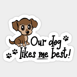 Our dog likes me best, Funny Humor Novelty Puppy Sticker